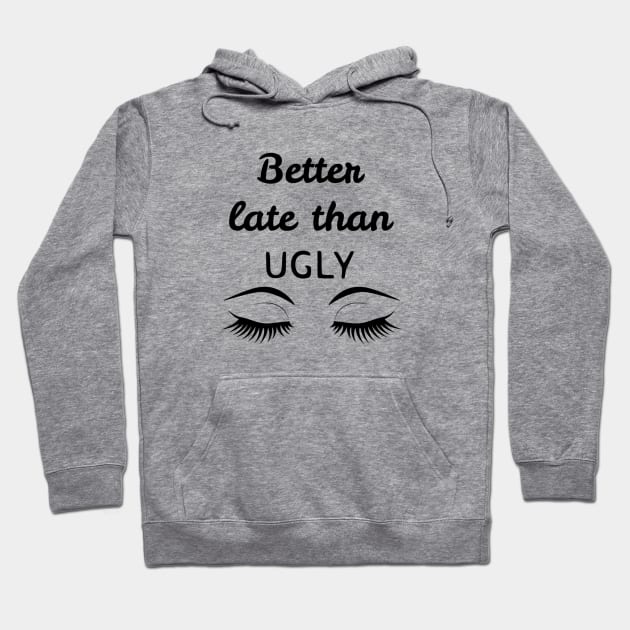 Better late than ugly Hoodie by Pipa's design